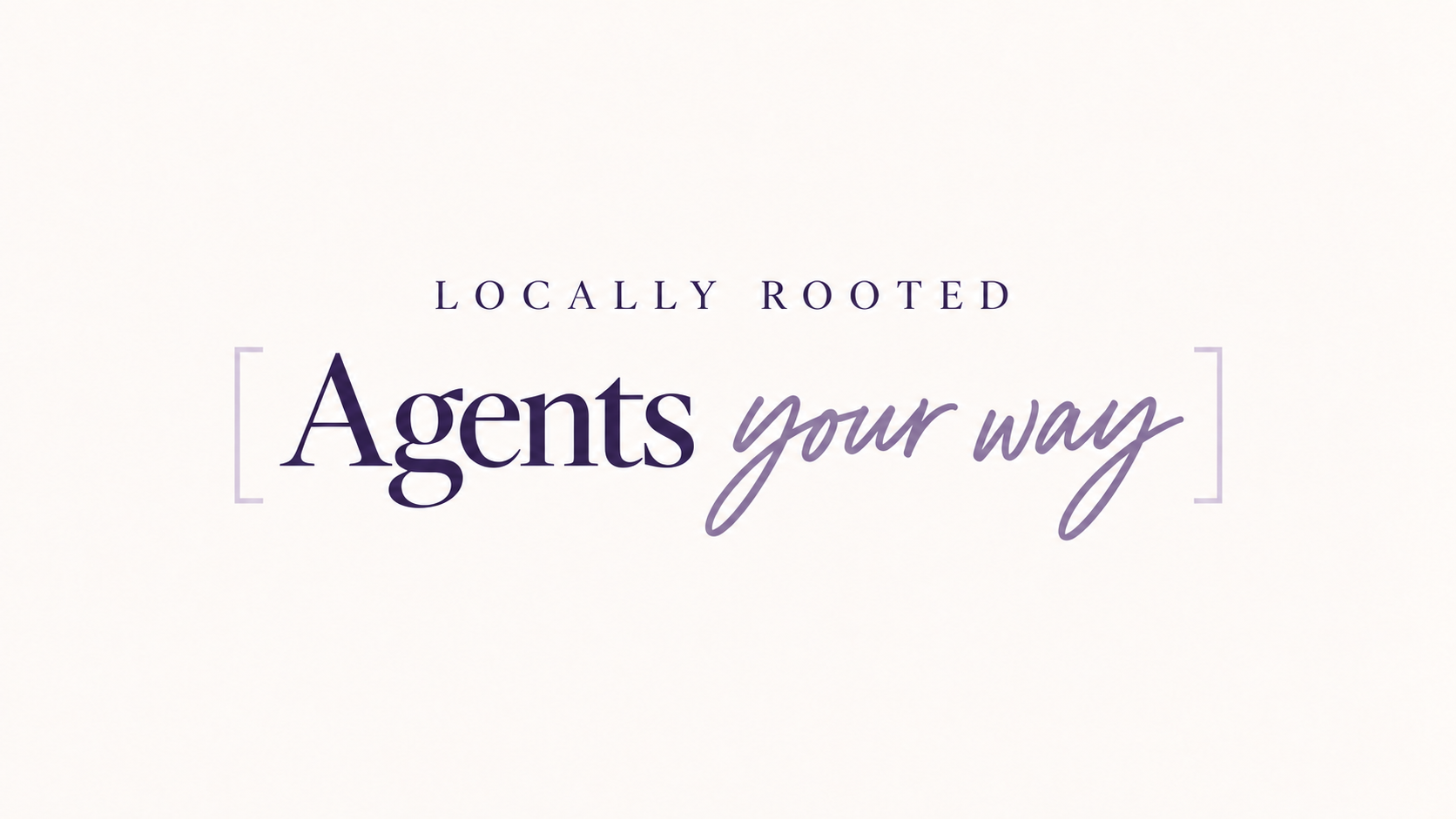Locally rooted. Agents your way.